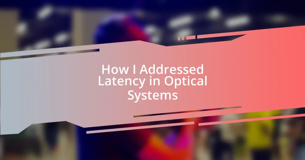 How I Addressed Latency in Optical Systems