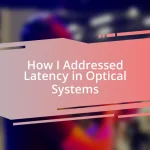 How I Addressed Latency in Optical Systems