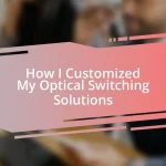 How I Customized My Optical Switching Solutions