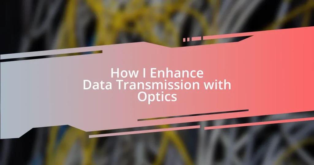 How I Enhance Data Transmission with Optics