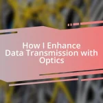 How I Enhance Data Transmission with Optics