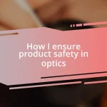 How I ensure product safety in optics