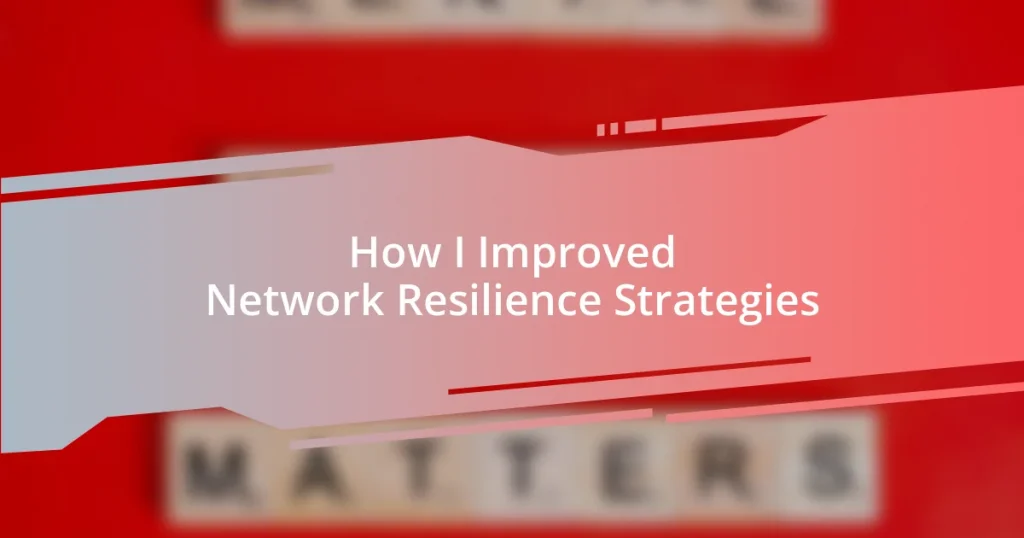 How I Improved Network Resilience Strategies