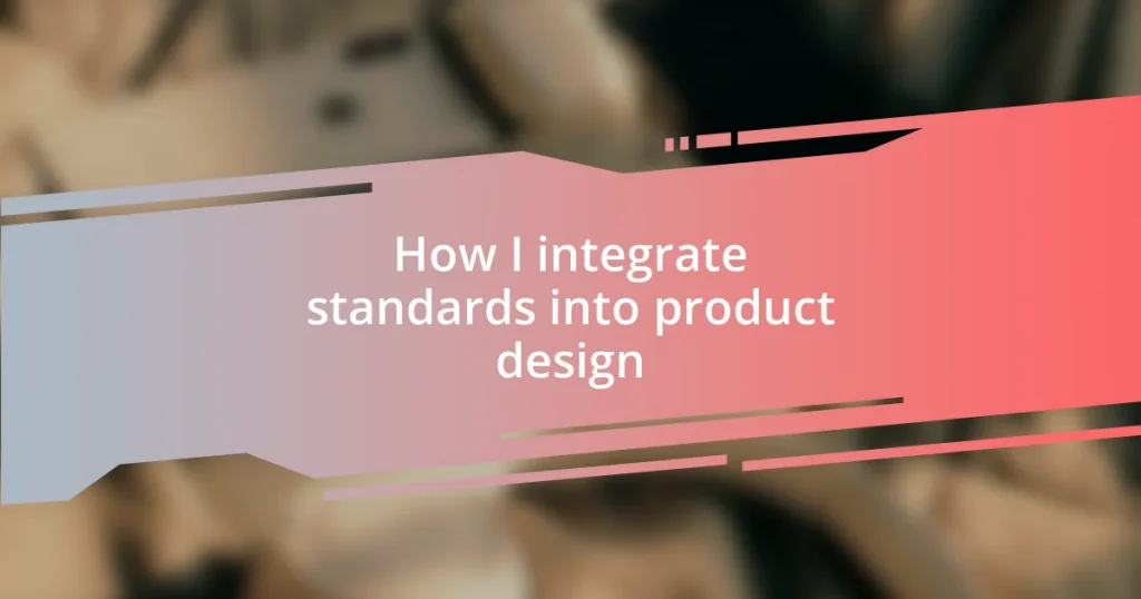 How I integrate standards into product design