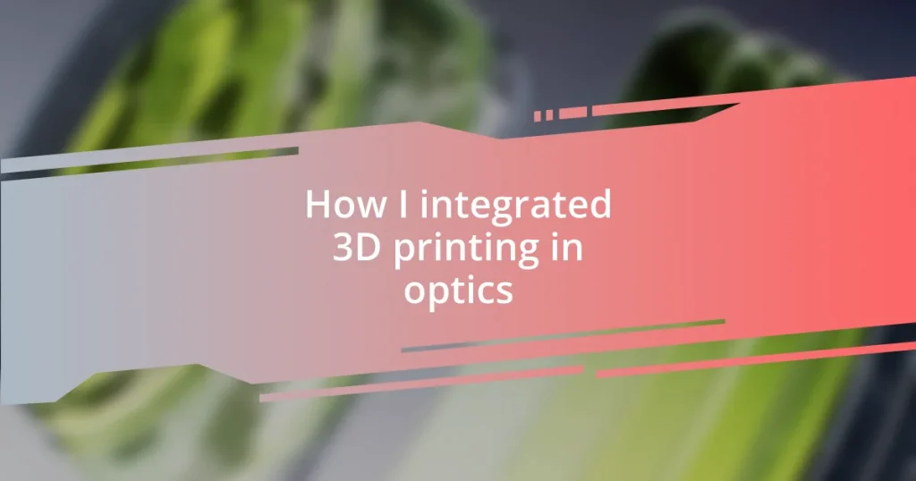 How I integrated 3D printing in optics