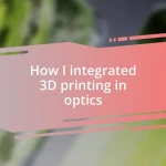 How I integrated 3D printing in optics