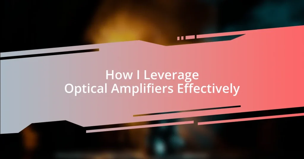 How I Leverage Optical Amplifiers Effectively