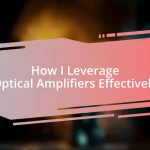 How I Leverage Optical Amplifiers Effectively