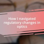 How I navigated regulatory changes in optics