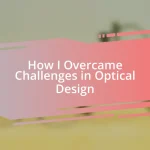 How I Overcame Challenges in Optical Design