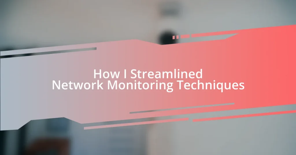 How I Streamlined Network Monitoring Techniques