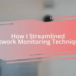 How I Streamlined Network Monitoring Techniques