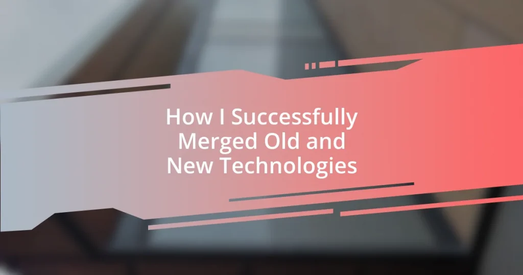 How I Successfully Merged Old and New Technologies