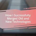 How I Successfully Merged Old and New Technologies