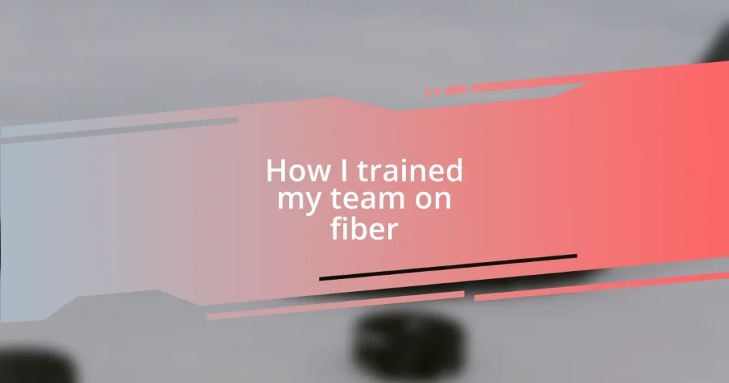 How I trained my team on fiber