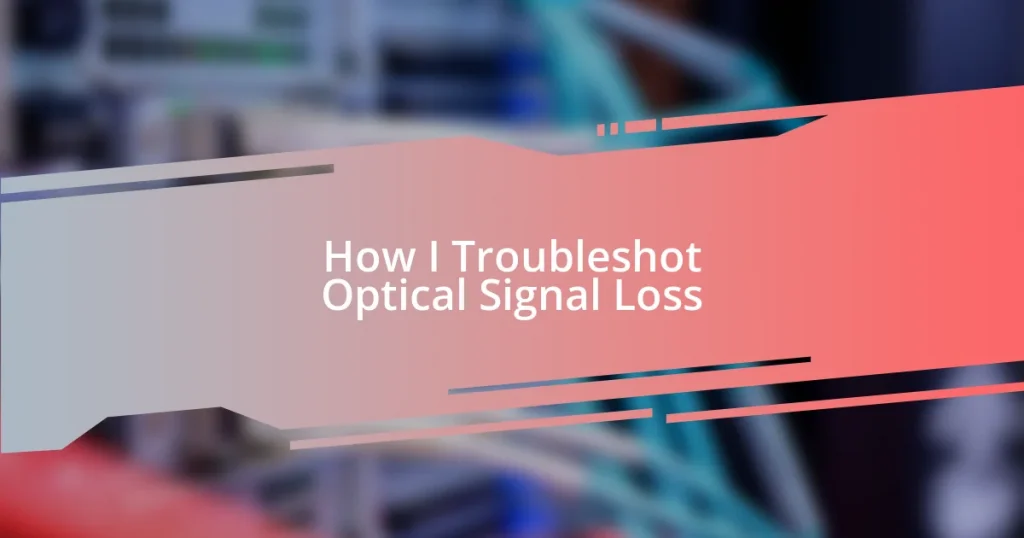 How I Troubleshot Optical Signal Loss