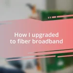 How I upgraded to fiber broadband