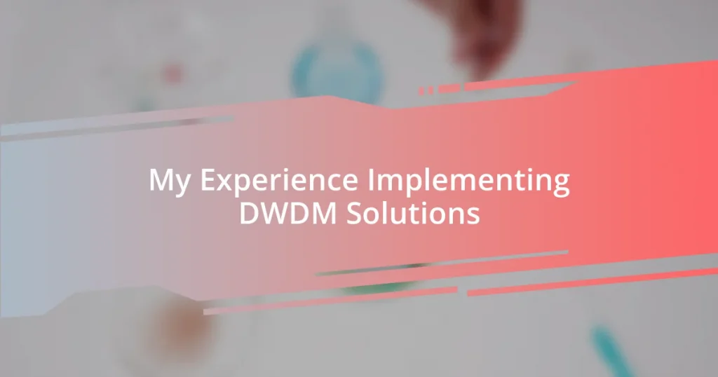 My Experience Implementing DWDM Solutions