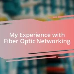 My Experience with Fiber Optic Networking