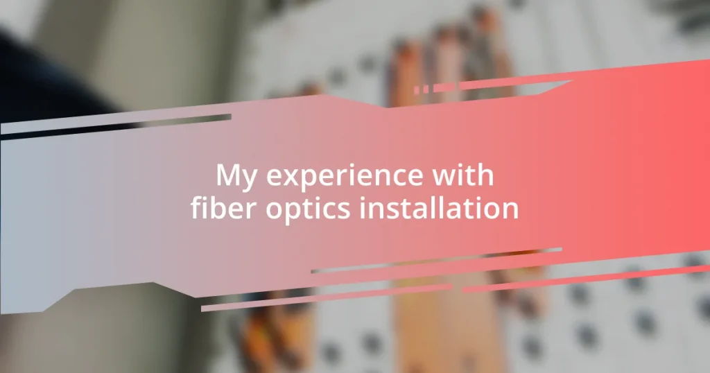 My experience with fiber optics installation