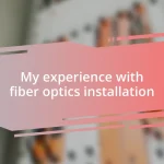 My experience with fiber optics installation