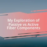 My Exploration of Passive vs Active Fiber Components