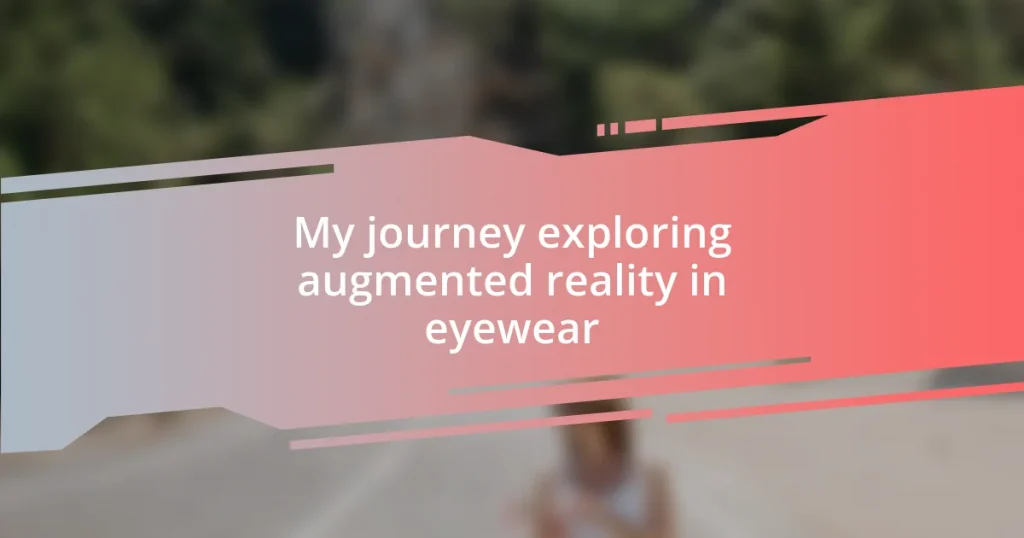 My journey exploring augmented reality in eyewear