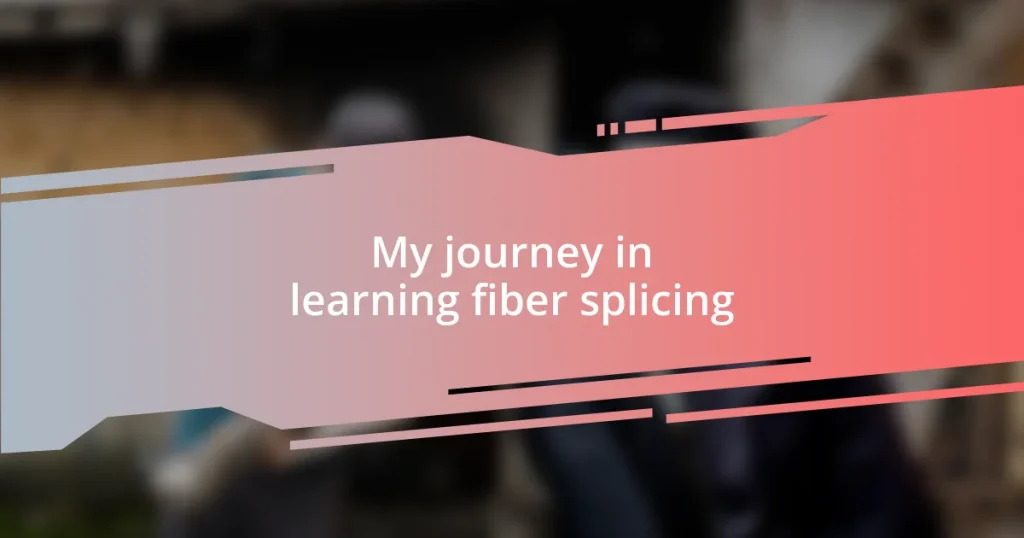 My journey in learning fiber splicing