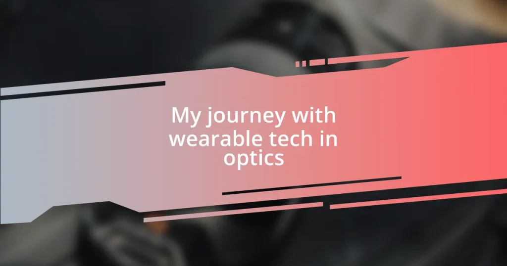 My journey with wearable tech in optics