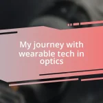 My journey with wearable tech in optics