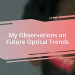 My Observations on Future Optical Trends