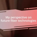 My perspective on future fiber technologies