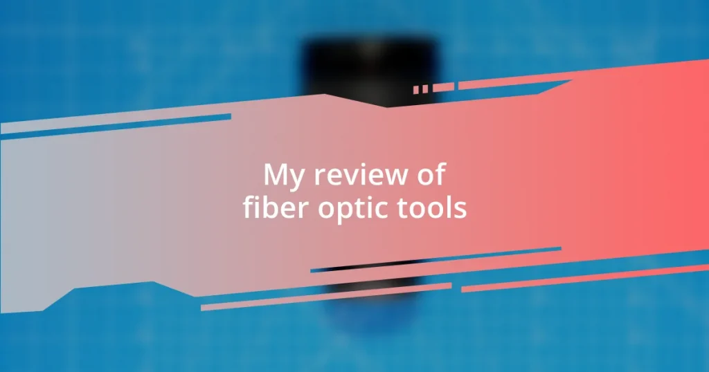 My review of fiber optic tools