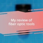 My review of fiber optic tools