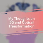 My Thoughts on 5G and Optical Transformation