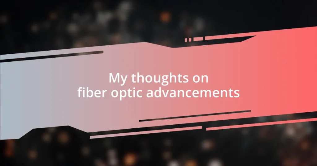 My thoughts on fiber optic advancements