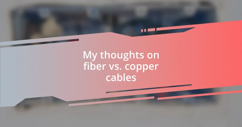 My thoughts on fiber vs. copper cables