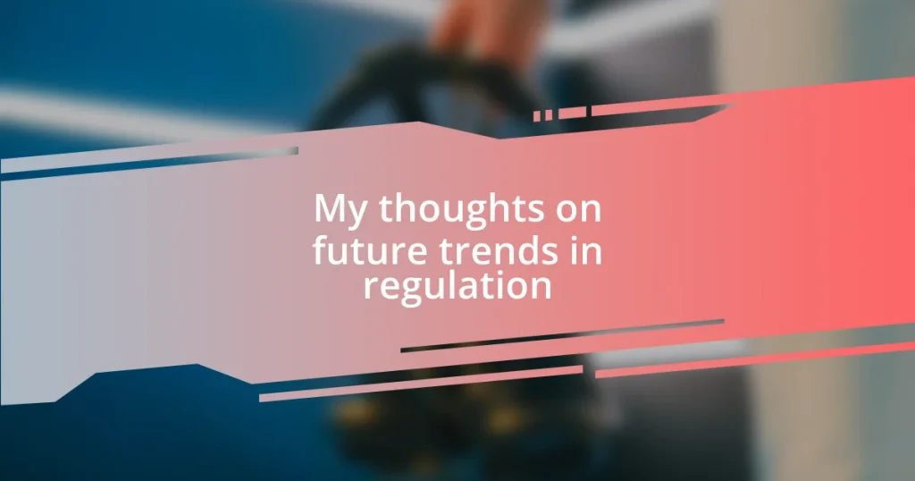 My thoughts on future trends in regulation