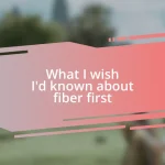 What I wish I’d known about fiber first