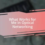 What Works for Me in Optical Networking