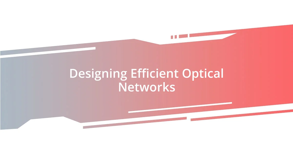 Designing Efficient Optical Networks