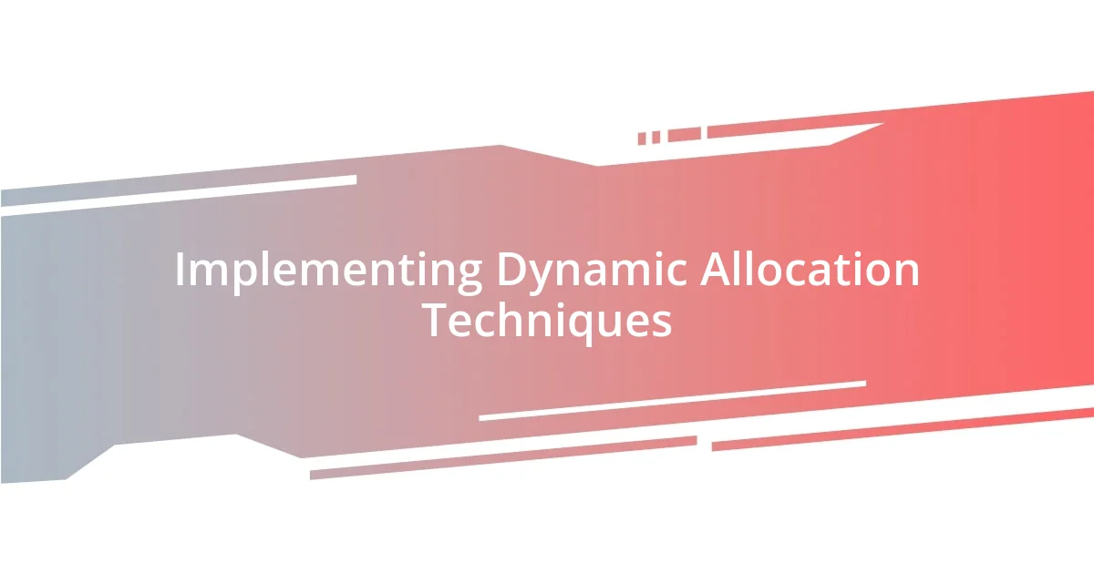 Implementing Dynamic Allocation Techniques