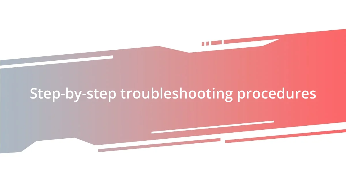 Step-by-step troubleshooting procedures