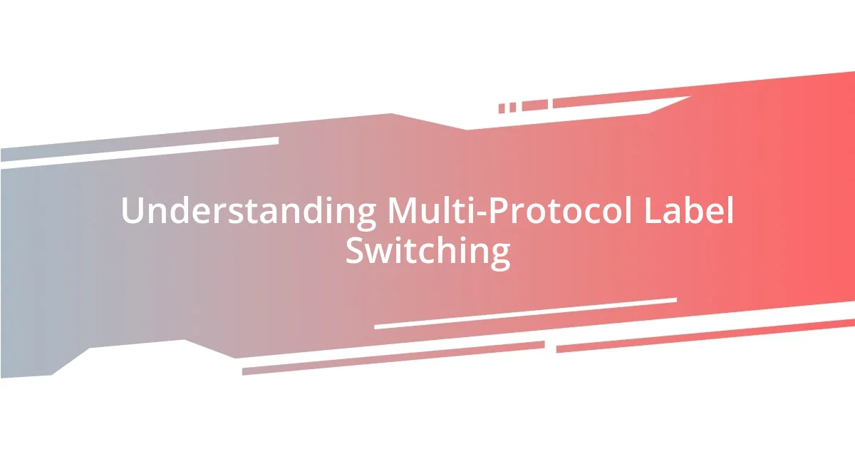 Understanding Multi-Protocol Label Switching