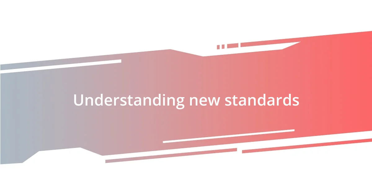 Understanding new standards