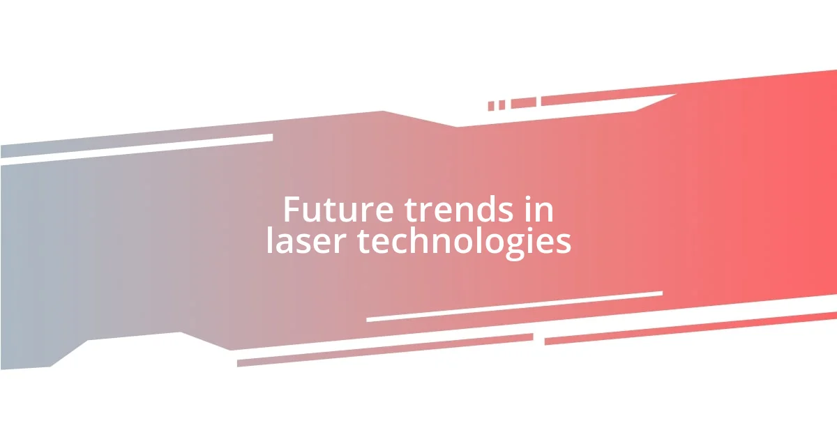 Future trends in laser technologies